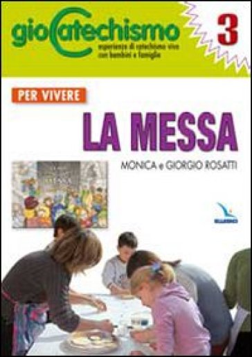 Giocatechismo. Vol. 3: Per vivere la Messa