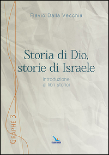 Storia Di Dio, Storie Di Israele. Introduzione Ai Libri Storici