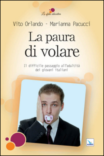 La paura di volare. Il difficile passaggio all'adultità dei giovani italiani