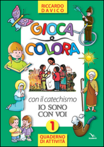 Gioca e colora con il catechismo «Io sono con voi». Quaderno di attività. Ediz. illustrata. Vol. 1