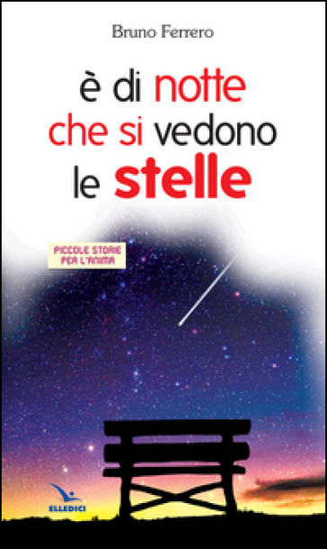 È di notte che si vedono le stelle. Piccole storie per l'anima