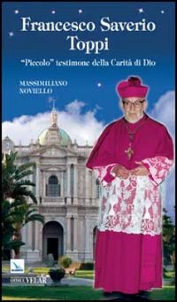 Francesco Saverio Toppi. «Piccolo» testimone della carità-0