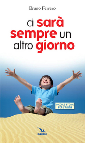 Ci sarà sempre un altro giorno. Piccole storie per l'anima