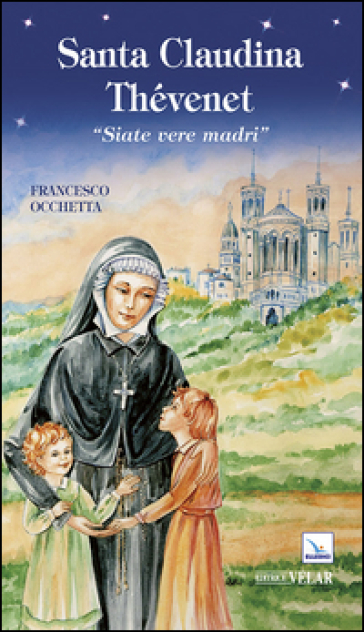Santa Claudina ThéVenet. «Siate Vere Madri»