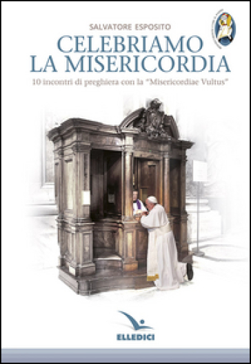Celebriamo la misericordia. 10 incontri di preghiera con la «Misericordiae Vultus»