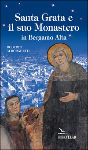 Santa Grata e il suo monastero in Bergamo alta