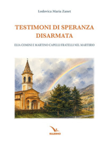 Testimoni di speranza disarmata. Elia Comini e Martino Capelli fratelli nel martirio