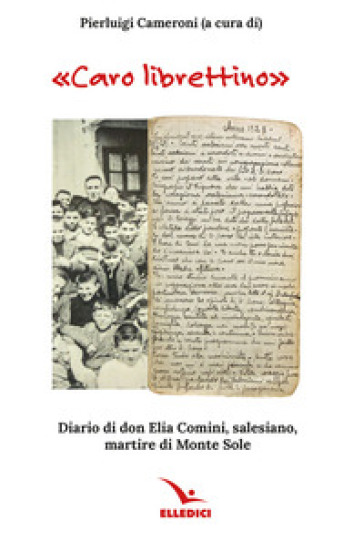 «Caro librettino». Diario di don Elia Comini, salesiano, martire di Monte Sole