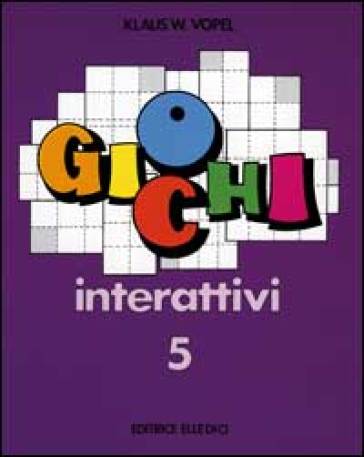 Giochi interattivi. Vol. 5