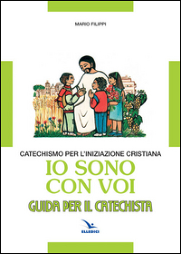 Io sono con voi. Catechismo per l'iniziazione cristiana. Guida