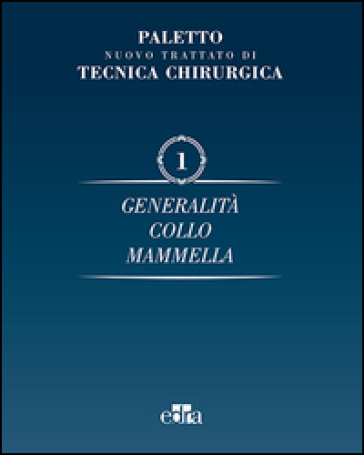 Nuovo trattato di tecnica chirurgica. Vol. 1: Generalità. Collo, mammella