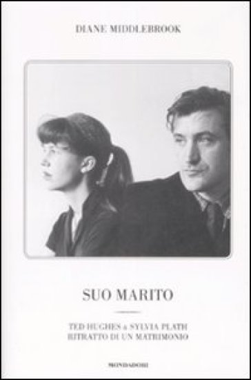 Suo marito. Ted Hughes &amp; Sylvia Plath. Ritratto di un matrimonio