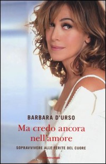 Ma Credo Ancora Nell'amore. Sopravvivere Alle Ferite Del Cuore