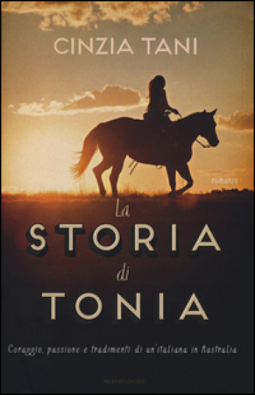 La storia di Tonia. Coraggio, passione e tradimenti di un'italiana in Australia