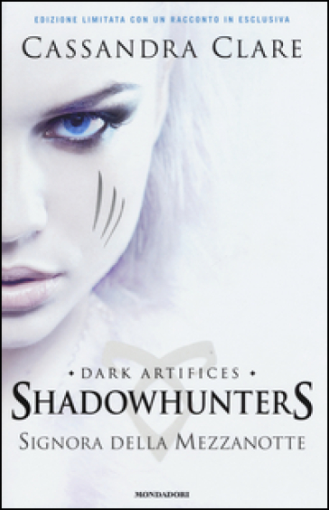 Signora della mezzanotte. Dark artifices. Shadowhunters. Vol. 1-0