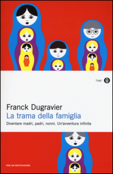 La Trama Della Famiglia. Diventare Madri, Padri, Nonni. Un'avventura Infinita
