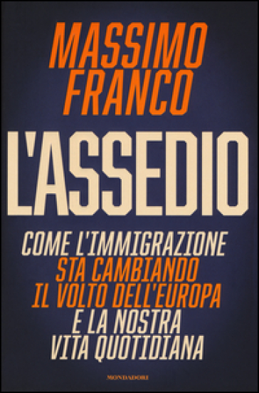 L'assedio. Come l'immigrazione sta cambiando il volto dell'Europa e la nostra vita quotidiana-0