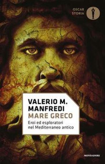 Mare greco. Eroi ed esploratori nel Mediterraneo antico