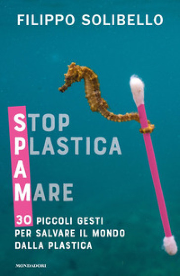Spam. Stop plastica a mare. 30 piccoli gesti per salvare il mondo dalla plastica-0