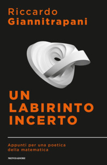 Un labirinto incerto. Appunti per una poetica della matematica