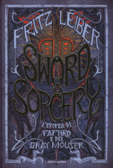 Sword &amp; Sorcery. L'epopea di Fafhrd e del Gray Mouser