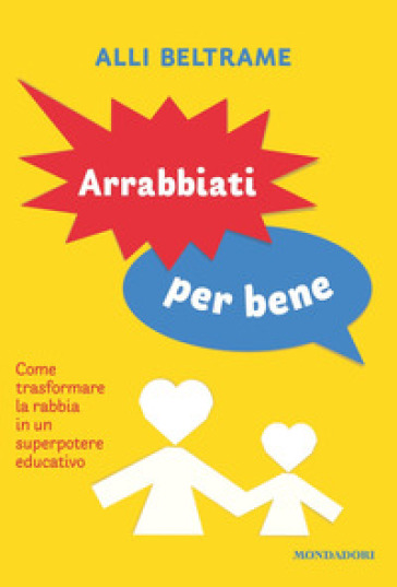 ARRABBIATI PER BENE. COME TRASFORMARE LA