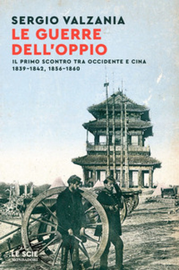 Le guerre dell'oppio. Il primo scontro tra Occidente e Cina 1839-1842, 1856-1860-0