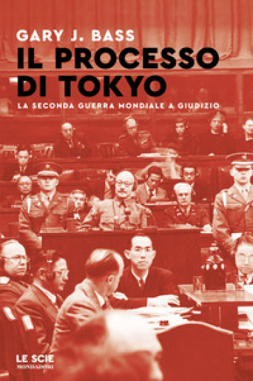 Il processo di Tokyo. La seconda guerra mondiale a giudizio