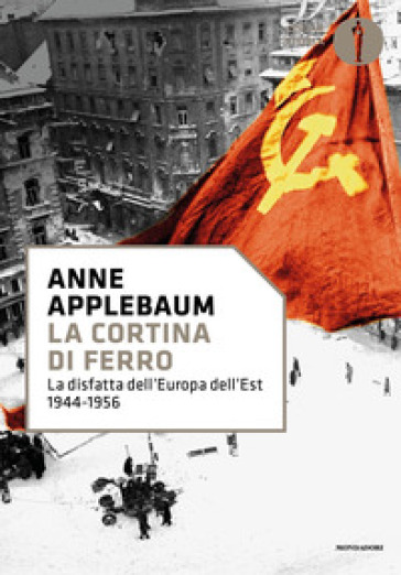 La cortina di ferro. La disfatta dell'Europa dell'Est 1944-1956