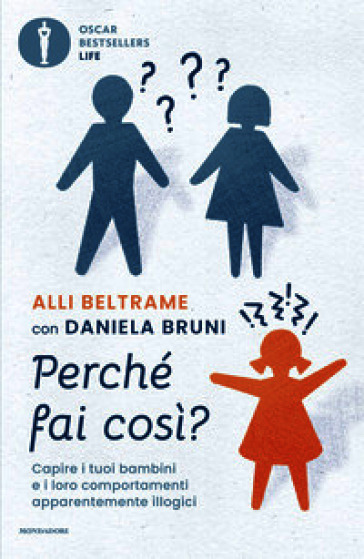 Perché fai così? Capire i tuoi bambini e i loro comportamenti apparentemente illogici