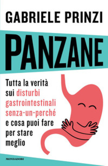 Panzane. Tutta la verità sui disturbi gastrointestinali «senza-un-perché» e cosa puoi fare per stare meglio