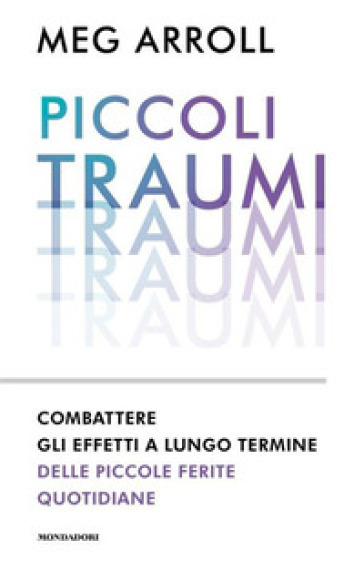 Piccoli traumi. Combattere gli effetti a lungo termine delle piccole ferite quotidiane-0