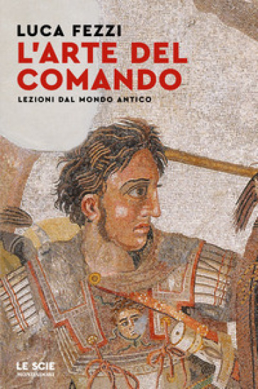 L'arte del comando. Lezioni dal mondo antico