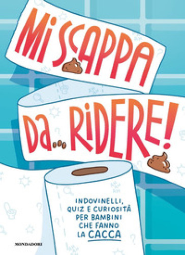 Mi scappa da ridere! Indovinelli, quiz e curiosità per bambini che fanno la cacca. Ediz. a colori