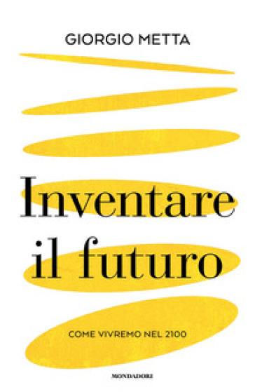 INVENTARE IL FUTURO. COME VIVREMO NEL 21