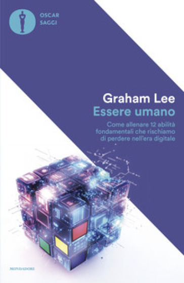 Essere umano. Come allenare 12 abilità fondamentali che rischiamo di perdere nell'era digitale
