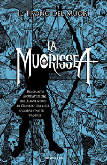 La Muorissea. Riassunto accuratissimo delle avventure di Odisseo tra luci e ombre (tante, troppe)