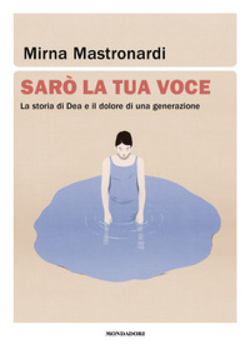 SAR&Ograve; LA TUA VOCE. LA STORIA DI DEA E IL