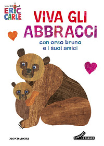 Viva gli abbracci con orso Bruno e i suoi amici. Ediz. a colori