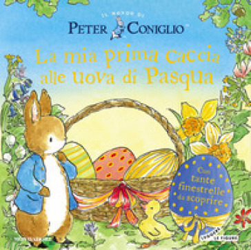La mia prima caccia alle uova di Pasqua. Il mondo di Peter Coniglio. Ediz. a colori