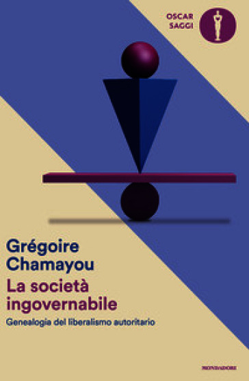 La società ingovernabile. Genealogia del liberalismo autoritario