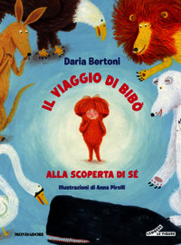 Il viaggio di Bibò. Alla scoperta di sé. Ediz. illustrata