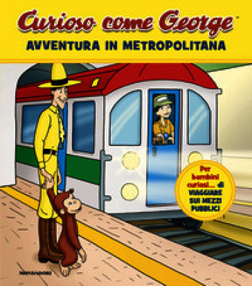 Avventura in metropolitana. Curioso come George. Ediz. a colori. Vol. 18