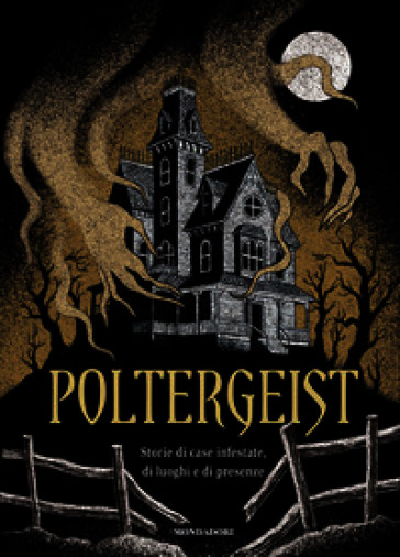 Poltergeist. Storie di case infestate, di luoghi e di presenze