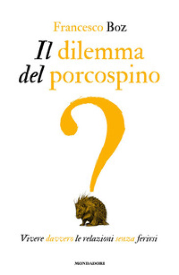 IL DILEMMA DEL PORCOSPINO. VIVERE DAVVER