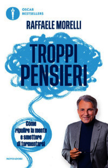 Troppi pensieri. Come ripulire la mente e smettere di tormentarsi