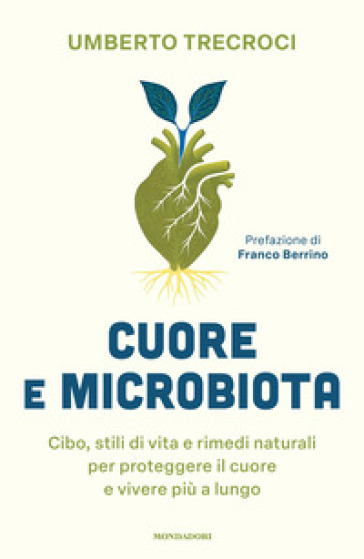 Cuore e microbiota. Cibo, stili di vita e rimedi naturali per proteggere il cuore e vivere più a lungo