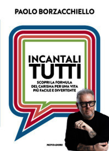 Incantali tutti. Scopri la formula del carisma per una vita più facile e divertente
