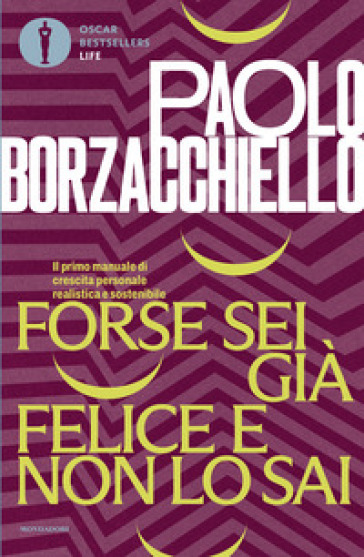 Forse sei già felice e non lo sai. Il primo manuale di crescita personale realistica e sostenibile