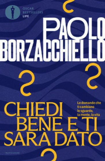 Chiedi bene e ti sarà dato. Le domande che ti cambiano lo sguardo, la mente, la vita
